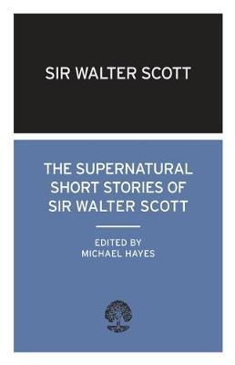 The Supernatural Short Stories of Sir Walter Scott