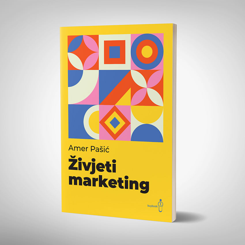 "Živjeti marketing : kako da marketing radi za, a ne protiv vas?" Amera Pašića uskoro u prodaji