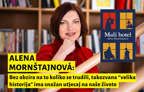 ALENA MORNŠTAJNOVÁ: Bez obzira na to koliko se trudili, takozvana "velika historija" ima snažan utjecaj na naše živote