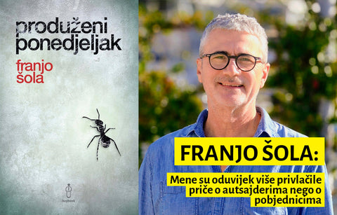 FRANJO ŠOLA: Mene su oduvijek više privlačile priče o autsajderima nego o pobjednicima