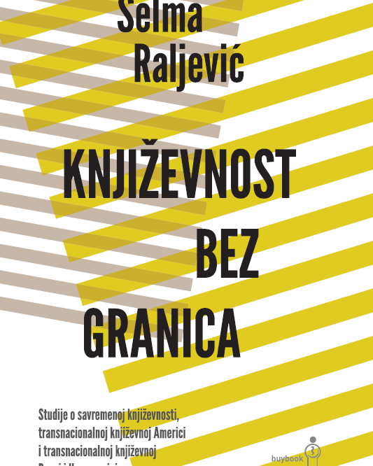 Književnost bez granica (Studije o savremenoj književnosti, transnacionalnoj književnoj Americi i transnacionalnoj književnoj Bosni i Hercegovini)