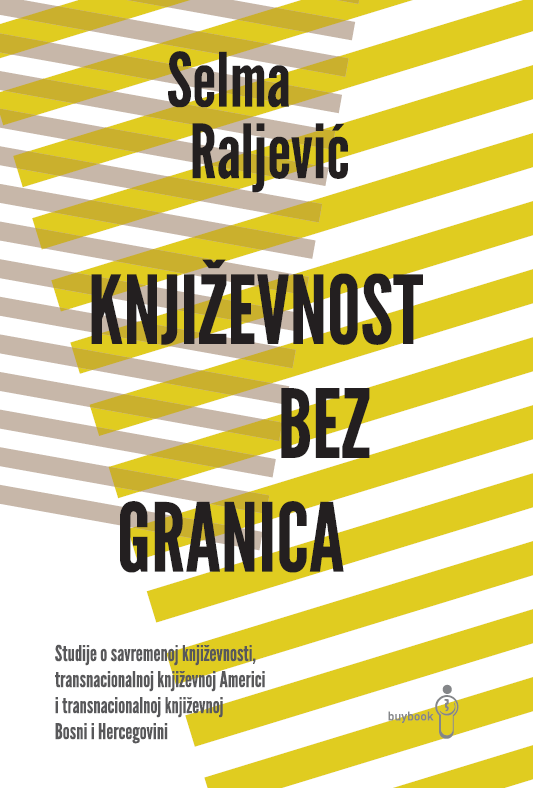 Književnost bez granica (Studije o savremenoj književnosti, transnacionalnoj književnoj Americi i transnacionalnoj književnoj Bosni i Hercegovini)