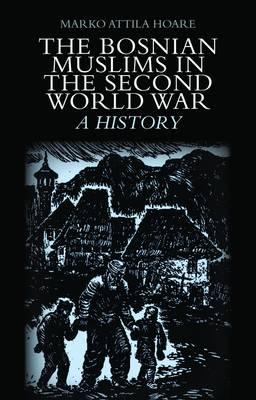 The Bosnian Muslims in the Second World War: A History