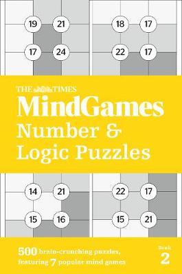 The Times MindGames Number and Logic Puzzles Book 2 : 500 Brain-Crunching Puzzles, Featuring 7 Popular Mind Games