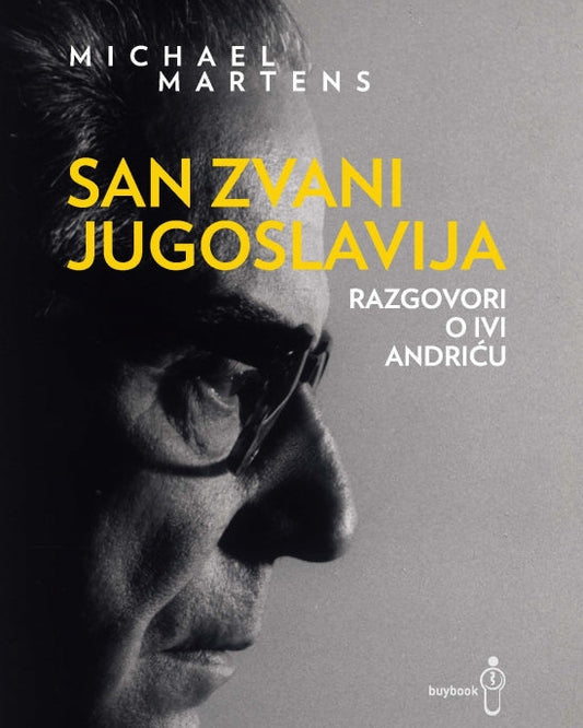 San zvani Jugoslavija: razgovori o Ivi Andriću