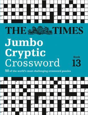 The Times Jumbo Cryptic Crossword Book 13 : 50 World-Famous Crossword Puzzles