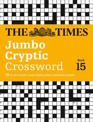 The Times Jumbo Cryptic Crossword Book 15 : 50 World-Famous Crossword Puzzles