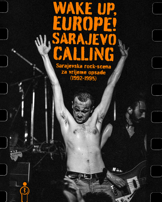 Wake Up, Europe! Sarajevo Calling: Sarajevska rock-scena za vrijeme opsade (1992–1995)