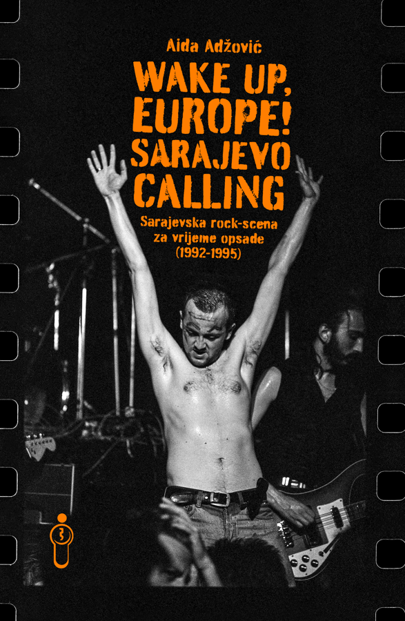 Wake Up, Europe! Sarajevo Calling: Sarajevska rock-scena za vrijeme opsade (1992–1995)